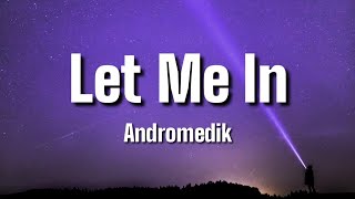 Andromedik  Let Me In Official Lyrics [upl. by Mercer919]