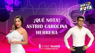 ¡QUÉ NOTA ASTRID CAROLINA HERRERA  ¡QUÉ NOTA  EP11 [upl. by Lehcear]