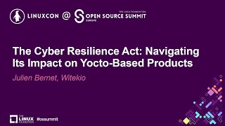 The Cyber Resilience Act Navigating Its Impact on YoctoBased Products  Julien Bernet Witekio [upl. by Jenei]