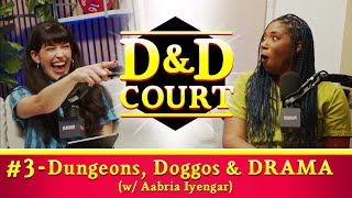 DampD Court Dungeons Doggos amp DRAMA w Aabria Iyengar [upl. by Zimmermann]