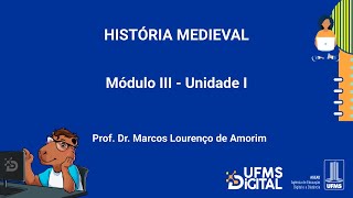 UFMS Digital História Medieval  Módulo 3  Unidade 1 [upl. by Valtin]