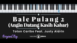 Bale Pulang 2  Toton Caribo feat Justy Aldrin KARAOKE PIANO  ORIGINAL KEY [upl. by Ardella]