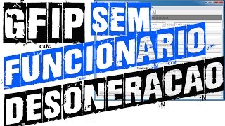 GFIP desoneração sem funcionário [upl. by Ecneralc539]