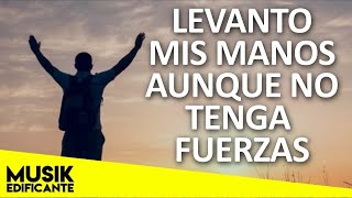 Musica Cristiana Que Dan Fuerzas Cuando Mas Debil Estas  Adoración A Dios [upl. by Story]