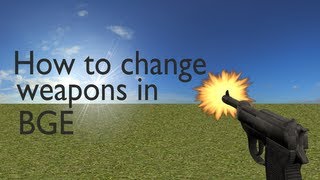 how to change weapons in the blender game engine including all bug fixes No python [upl. by Dituri871]