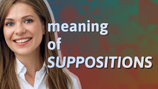 Suppositions  meaning of Suppositions [upl. by Enelloc]