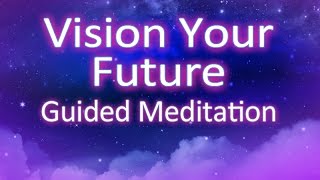 Vision Your Future Guided Meditation  create your reality [upl. by Fretwell]