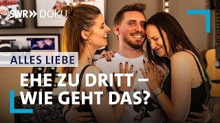 Ehe zu dritt – wie geht das  Alles Liebe  SWR Doku [upl. by Oinimreh]