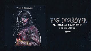 PIG DESTROYER  Painter of Dead Girls 2024 Remaster FULL ALBUM STREAM [upl. by Hoisch]