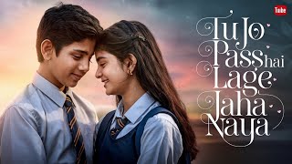 Tu Jo Paas Hai Lage Jahan Naya  Official Song  Romantic School Love Story songs newsong [upl. by Anelim]