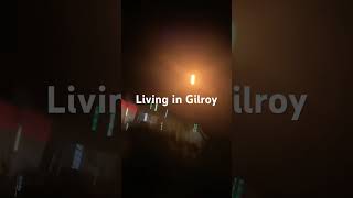 Living in Gilroy [upl. by Enelyahs]