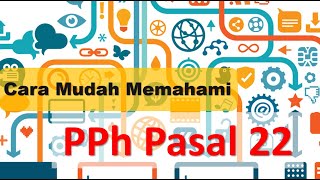 Cara Mudah Memahami PPh Pasal 22 [upl. by Dorena112]