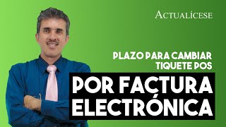 Plazo para cambiar tiquete POS por factura electrónica [upl. by Umberto]