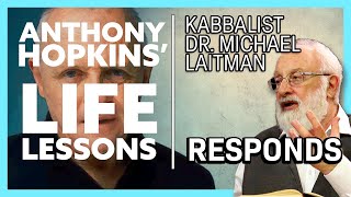 Anthony Hopkins’ Life Lessons  Kabbalist Dr Michael Laitman Responds [upl. by Stovall]