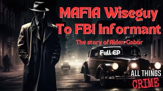 Mafia Wiseguy to FBI Informant  The Story of Aiden Gabor  Full EP [upl. by Trefler448]