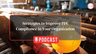 10 Strategies to Improve PPE Compliance in Your Organization  Episode 6 [upl. by Correy132]