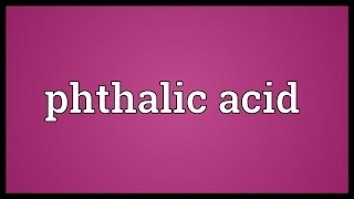 Phthalic acid Meaning [upl. by Gnep370]