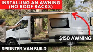 Installing An Awning Without Roof Racks  EP4 Van Build [upl. by Olrac]