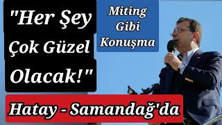 Hatay Samandağda Can Atalay Çıkışı  Ekrem İmamoğlu Hatayda HER ŞEY ÇOK GÜZEL OLACAK [upl. by Yuri]