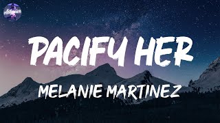 Melanie Martinez  Pacify Her Lyrics [upl. by Simsar]