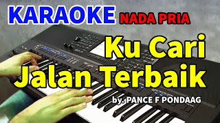 KUCARI JALAN TERBAIK  Pance F Pondaag  KARAOKE NADA PRIA [upl. by Cianca]