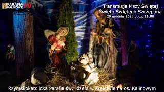 26122023 g 1100 MSZA ŚWIĘTA  Święto Św Szczepana  PARAFIA ŚW JÓZEFA OS KALINOWE [upl. by Halivah430]