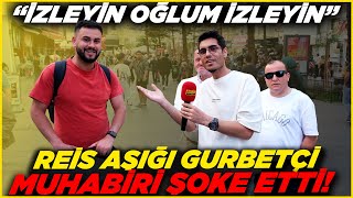 quotİzleyin Oğlum İzleyinquot REİS AŞIĞI GURBETÇİ MUHABİRİ ŞOKE ETTİ  Sokak Röportajları [upl. by Barbuto]