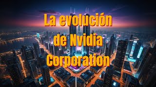 La evolución de Nvidia Corporation [upl. by Warrick]