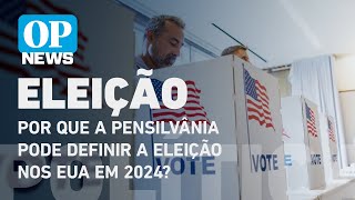 Por que a Pensilvânia pode definir a eleição nos Estados Unidos em 2024 l O POVO NEWS [upl. by Asereht829]