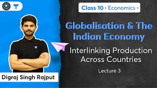 Class 10 Interlinking Production Across Countries  L3  Economics  Digraj Sir [upl. by Saltzman]