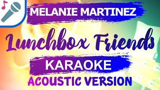 Melanie Martinez  Lunchbox Friends  Karaoke Instrumental Acoustic [upl. by Lyret399]