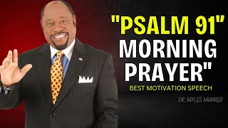 DR MYLES MUNROE BEST Psalm 91 Uplifting Morning Prayer to Start Your Day Right  MYLES MUNROE [upl. by Ellynad]