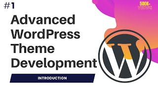 1 Advanced WordPress Theme Development  Wordpress theme development course  Introduction [upl. by Tenneb]