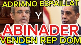 ADRIANO ESPAILLAT SENADORDE EU Y LUIS ABINADER VENDEN REP DOM [upl. by Ihsoyim]