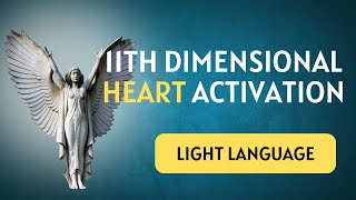 11th Dimensional Heart Activation Angelic amp Hathor Consciousness  light language [upl. by Bertina185]