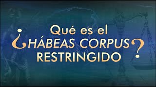 ¿Qué es el Habeas Corpus Restringido  TTR  298 [upl. by Yor]