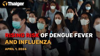 Thailand News Apr 1 Rising risk of Dengue Fever and Influenza [upl. by Airdnek]