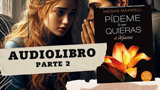 Pídeme lo que quieras o déjame de Megan Maxwell Parte 2 AUDIOLIBRO [upl. by Elyrehc]