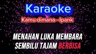 Karaoke  Ipank  Kamu Dimana  Lirik [upl. by Gravante326]