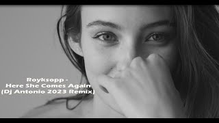 Röyksopp  Here She Comes Again Dj Antonio 2023 Remix [upl. by Hsirrehc54]