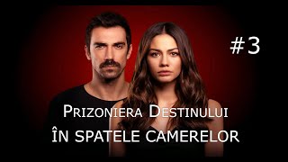 Prizoniera Destinului  In spatele camerelor 3 [upl. by Yhtommit37]