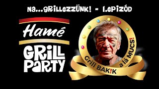 Na… grillezzünk  1 epizód  Grillbakik Mucsi Zoltánnal  Hamé Grillparty [upl. by Alleon]