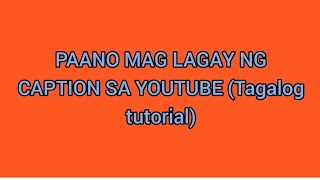 PAANO MAG LAGAY NG CAPTION SA YOUTUBE Tagalog tutorial [upl. by Rolat471]