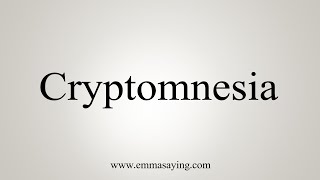 How To Say Cryptomnesia [upl. by Ahsaek]