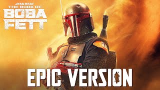 The Book of Boba Fett Main Theme x Mandalorian Theme  EPIC VERSION [upl. by Bayard]