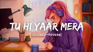 Tu Hi Yaar Mera  Arijit Singh amp Neha Kakkar Song  Slowed And Reverb Lofi Mix [upl. by Teragramyram]