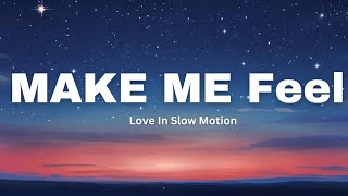 Love In Slow Motion lyrics  MAKE ME Feel [upl. by Tavis214]