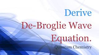 Derive DeBroglie Wave Equation  Quantum Chemistry  Physical Chemistry [upl. by Phyl]