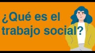 ¿Qué es el Trabajo Social [upl. by Aicilegna]