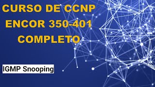 61 Curso de CCNP ENCOR 350401 IGMP Snooping [upl. by Ahsemad]